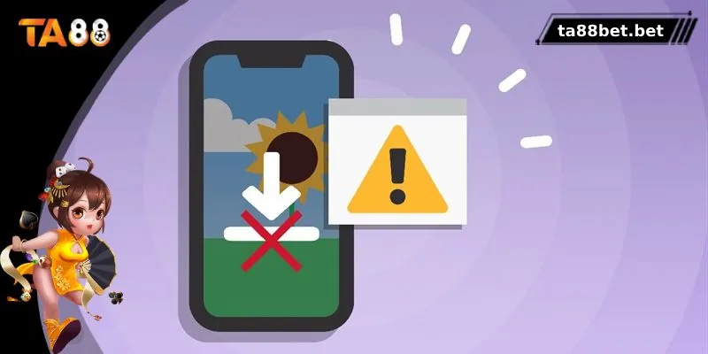 Lỗi tải app thường gặp tại nhà cái TA88